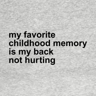 My Favorite Childhood Memory Is My Back Not Hurting T-Shirt